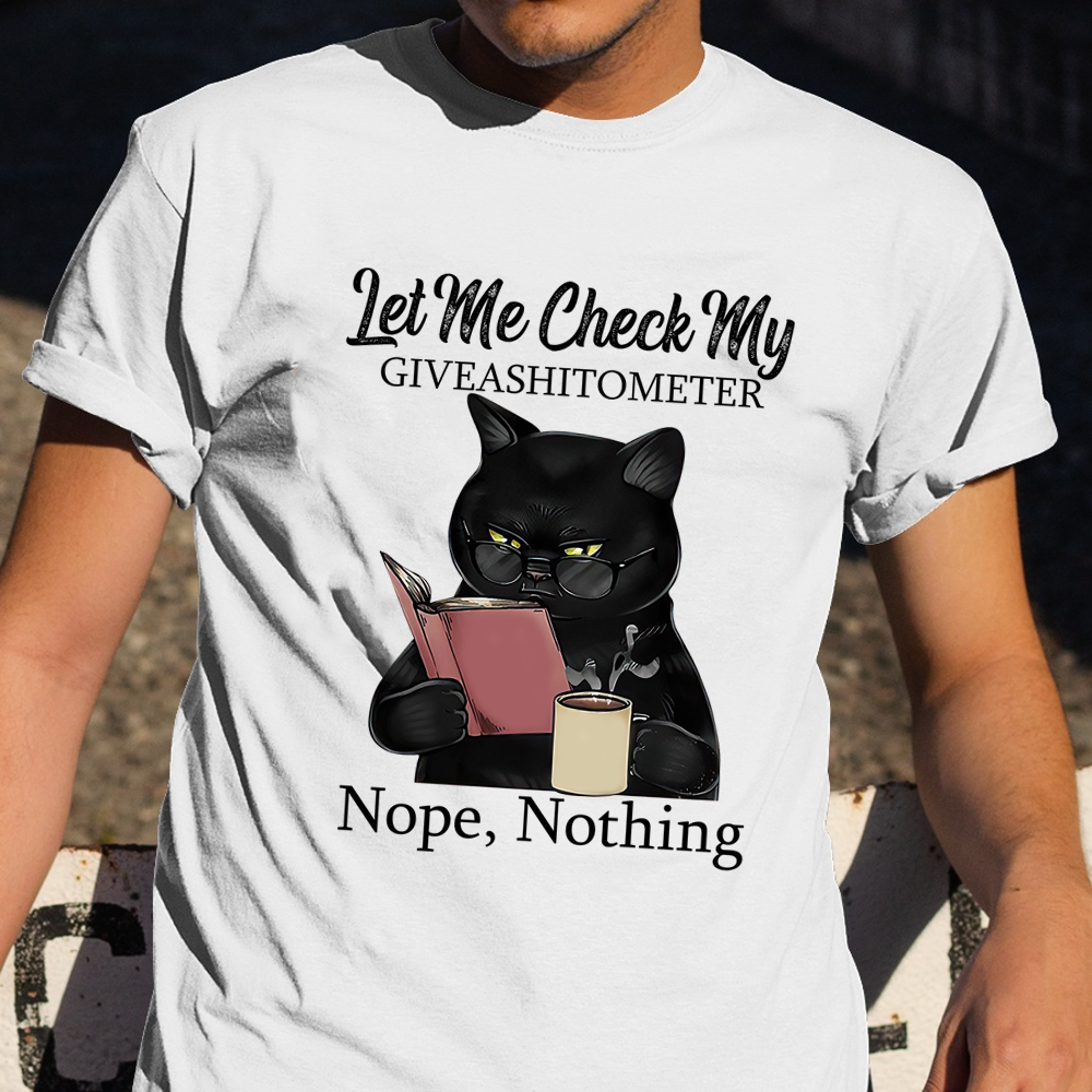 Black Cat Let Me Check My Giveashitotometer Nothing T-Shirt Hilarious Cat Shirt Sayings Black Cat Let Me Check My Giveashitotometer Nothing T-Shirt Hilarious Cat Shirt Sayings