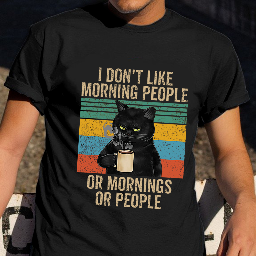 Cat I Don't Like Morning People Or Mornings Or People T-Shirt Funny Cat Shirts For Guys Cat I Don't Like Morning People Or Mornings Or People T-Shirt Funny Cat Shirts For Guys