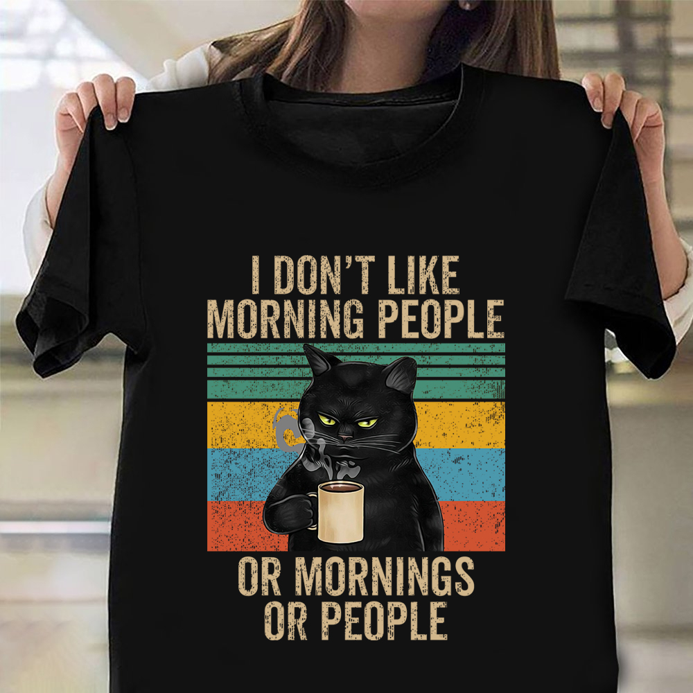 Cat I Don't Like Morning People Or Mornings Or People T-Shirt Funny Cat Shirts For Guys Cat I Don't Like Morning People Or Mornings Or People T-Shirt Funny Cat Shirts For Guys