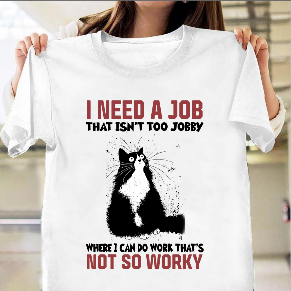Cat I Need A That Isn't Too Jobby T-Shirt Funny Cat Shirt Sayings Gifts for Women Cat I Need A That Isn't Too Jobby T-Shirt Funny Cat Shirt Sayings Gifts for Women