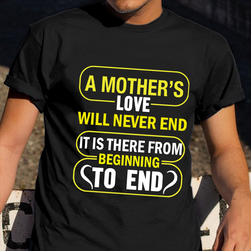 A Mother's Love Will Never End Shirt Happy Mothers Day T-Shirt Gifts For Aunts A Mother's Love Will Never End Shirt Happy Mothers Day T-Shirt Gifts For Aunts
