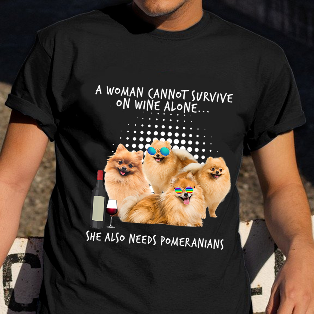 A Woman Cannot Survive On Wine Alone She Also Needs Pomeranians Shirt Gift Ideas For Dog Lovers A Woman Cannot Survive On Wine Alone She Also Needs Pomeranians Shirt Gift Ideas For Dog Lovers