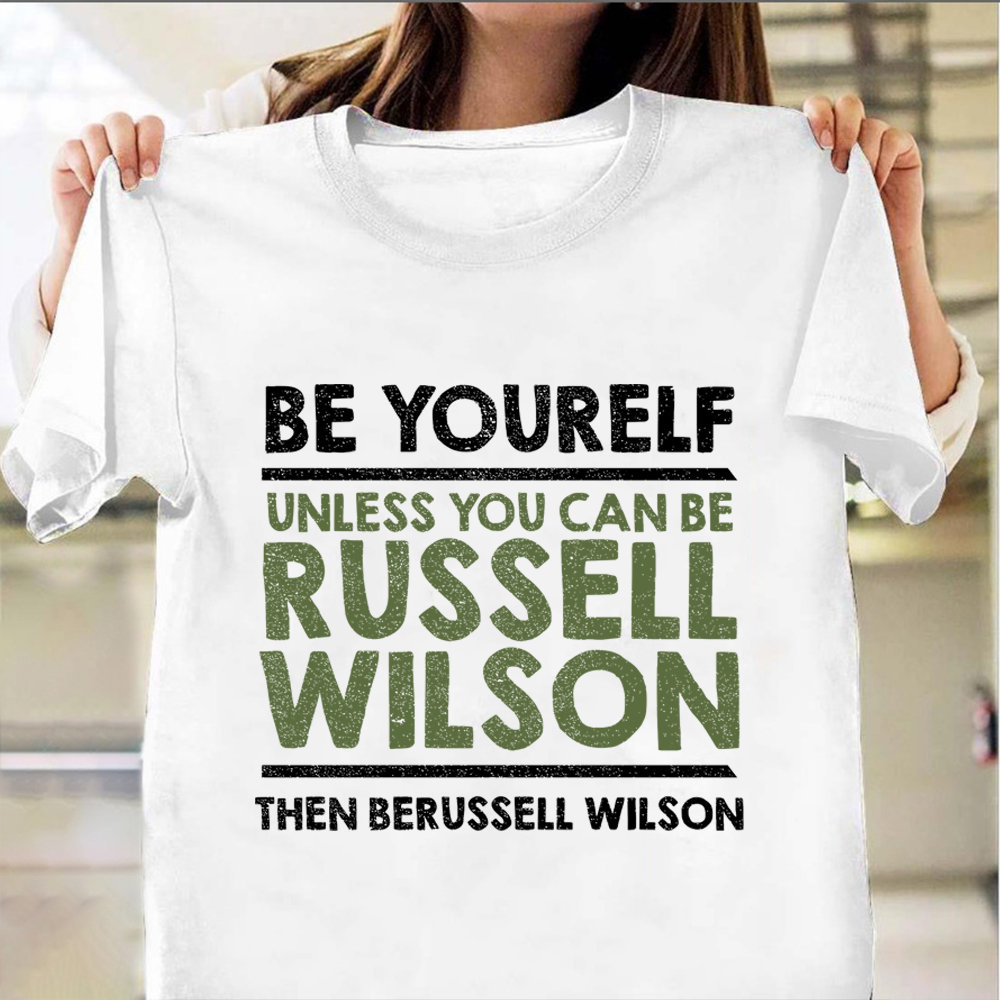 Be Yourself Unless You Can Be Russell Wilson Shirt Funny Tee Shirt Men Apparel Be Yourself Unless You Can Be Russell Wilson Shirt Funny Tee Shirt Men Apparel