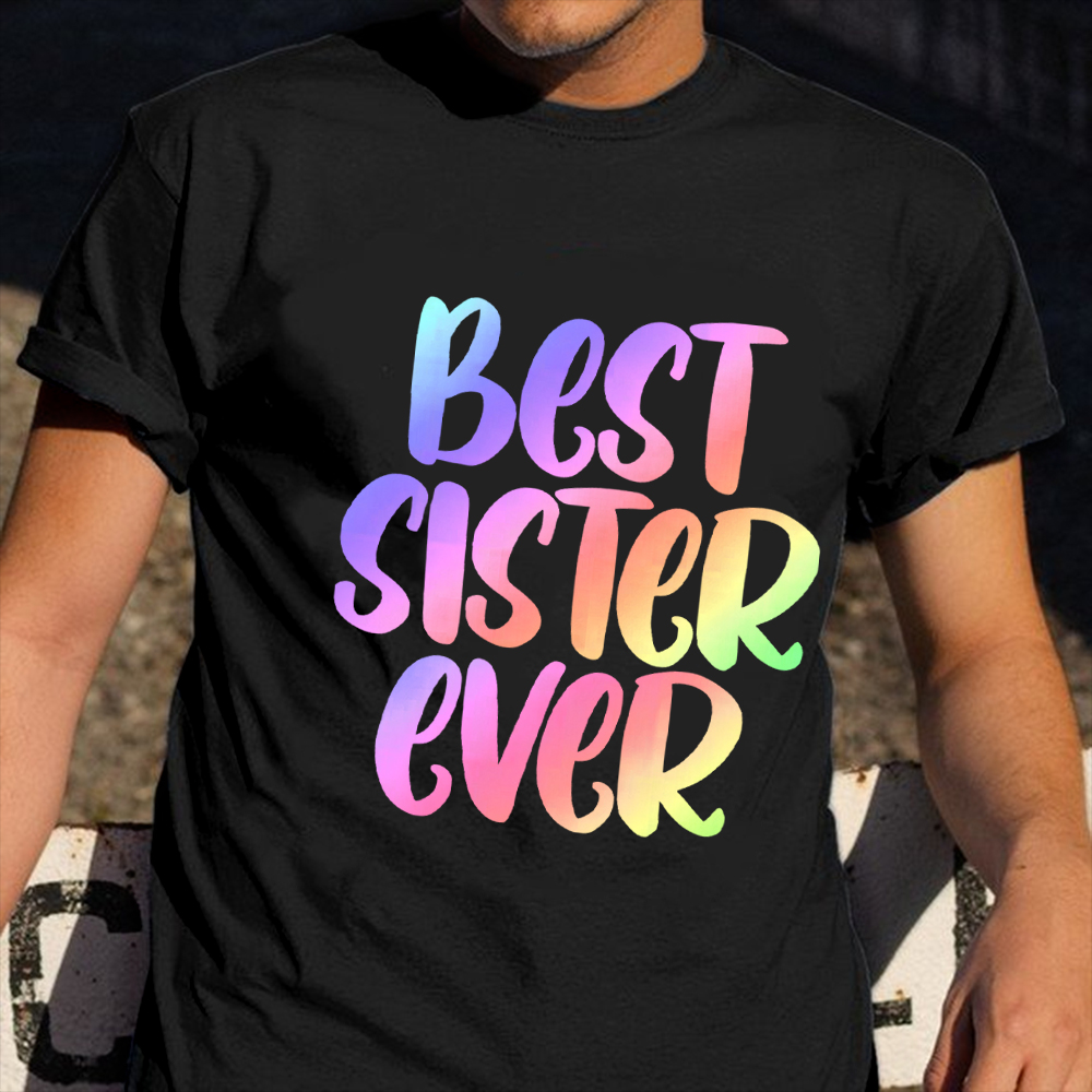 Best Sister Ever Shirt Graphic Print T-Shirt Good Gifts For Older Sisters Best Sister Ever Shirt Graphic Print T-Shirt Good Gifts For Older Sisters