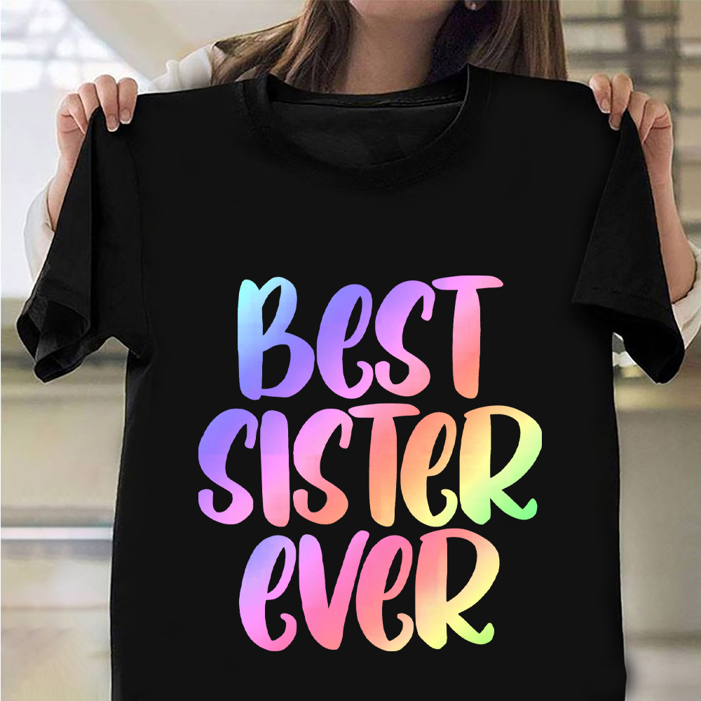 Best Sister Ever Shirt Graphic Print T-Shirt Good Gifts For Older Sisters Best Sister Ever Shirt Graphic Print T-Shirt Good Gifts For Older Sisters