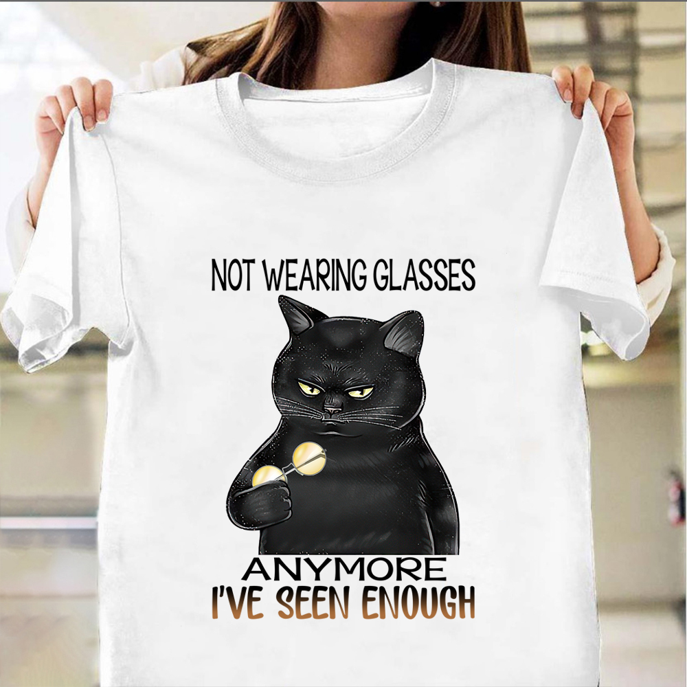 Black Cat Not wearing Glasses Anymore I've Seen Enough Shirt Cat Lovers T-Shirt Fun Gift Black Cat Not wearing Glasses Anymore I've Seen Enough Shirt Cat Lovers T-Shirt Fun Gift