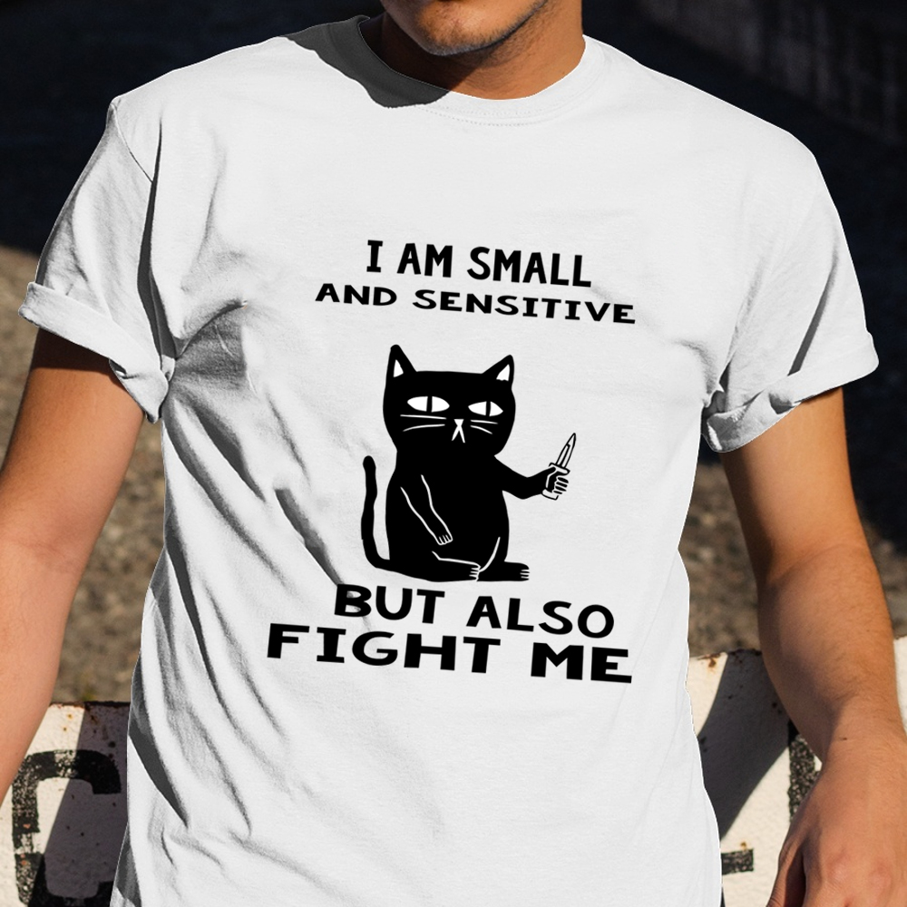 I Am Small And Sensitive But Also Fight Me Shirt Funny Black Cat Graphic Tees Idea Gifts I Am Small And Sensitive But Also Fight Me Shirt Funny Black Cat Graphic Tees Idea Gifts