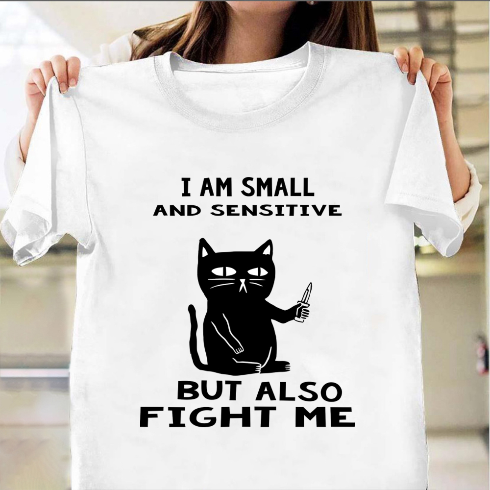 I Am Small And Sensitive But Also Fight Me Shirt Funny Black Cat Graphic Tees Idea Gifts I Am Small And Sensitive But Also Fight Me Shirt Funny Black Cat Graphic Tees Idea Gifts