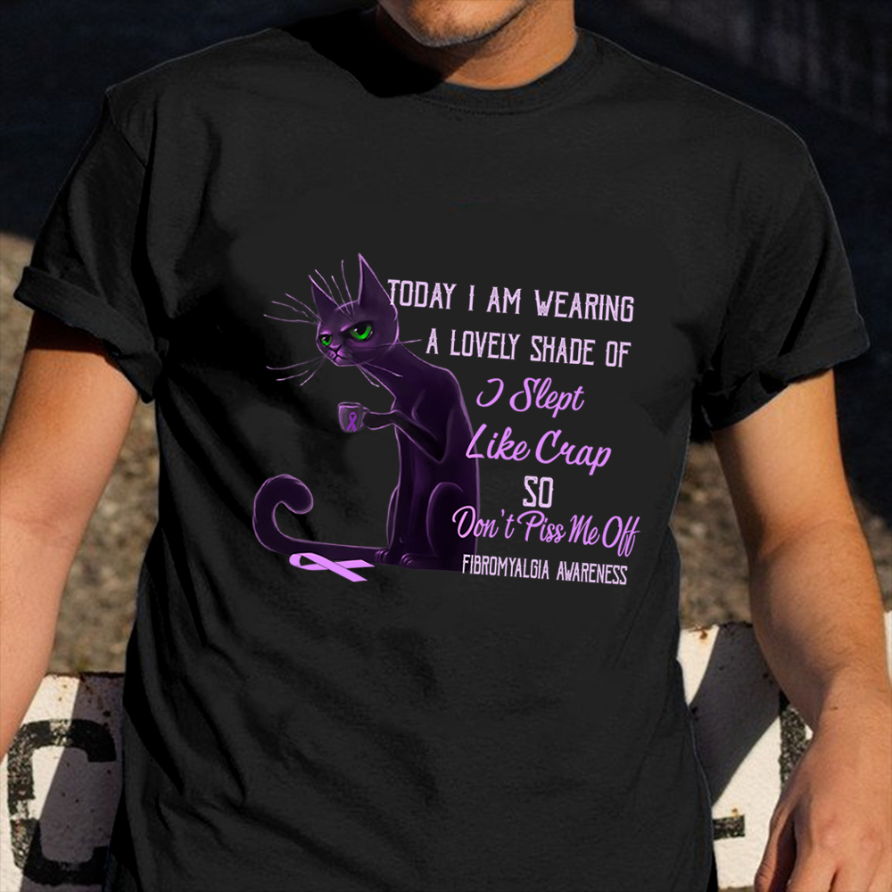 I am Wearing A Lovely Shade Of I Slept Like Crap Shirt Fibromyalgia Awareness Cat Themed Gifts I am Wearing A Lovely Shade Of I Slept Like Crap Shirt Fibromyalgia Awareness Cat Themed Gifts