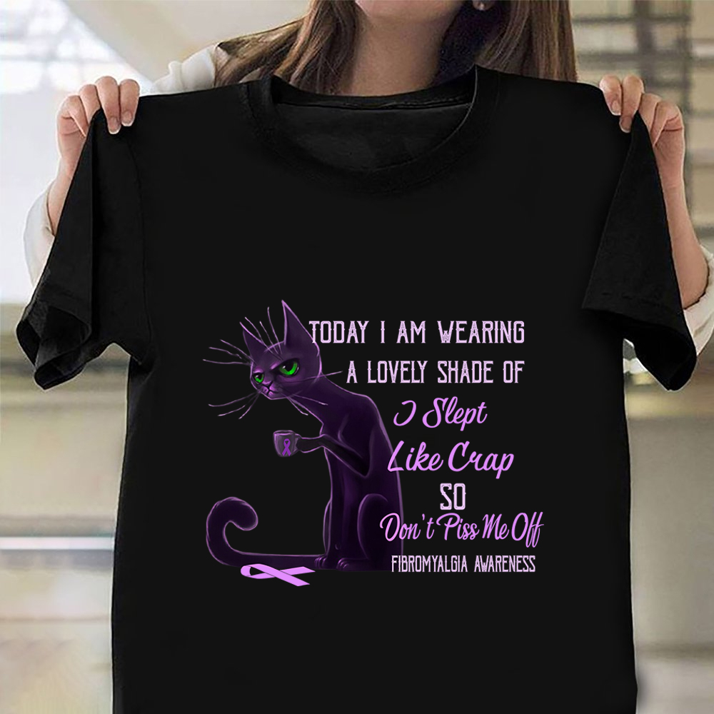 I am Wearing A Lovely Shade Of I Slept Like Crap Shirt Fibromyalgia Awareness Cat Themed Gifts I am Wearing A Lovely Shade Of I Slept Like Crap Shirt Fibromyalgia Awareness Cat Themed Gifts