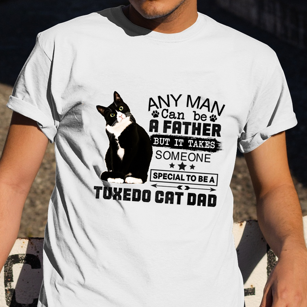 Someone Special To be A Tuxedo Cat Dad Shirt Cat Owner Humor T-Shirt Gifts For Dad Someone Special To be A Tuxedo Cat Dad Shirt Cat Owner Humor T-Shirt Gifts For Dad