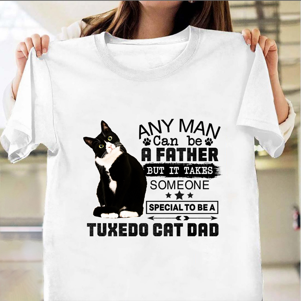 Someone Special To be A Tuxedo Cat Dad Shirt Cat Owner Humor T-Shirt Gifts For Dad Someone Special To be A Tuxedo Cat Dad Shirt Cat Owner Humor T-Shirt Gifts For Dad